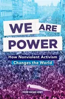 We Are Power: How Nonviolent Activism Changes the World (My jsme moc: Jak nenásilný aktivismus mění svět) - We Are Power: How Nonviolent Activism Changes the World