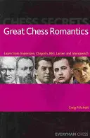Velcí šachoví romantici: Učte se od Anderssena, Čigorina, Retiho, Larsena a Morozeviče. - Great Chess Romantics: Learn from Anderssen, Chigorin, Reti, Larsen and Morozevich