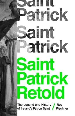 Svatý Patrik převyprávěný: Patrik Patrik: Legenda a dějiny irského patrona. - Saint Patrick Retold: The Legend and History of Ireland's Patron Saint