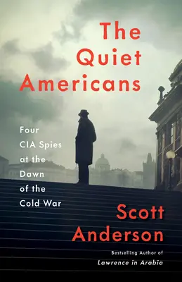 Tichí Američané: Tichí Američané: Čtyři špioni CIA na úsvitu studené války - The Quiet Americans: Four CIA Spies at the Dawn of the Cold War