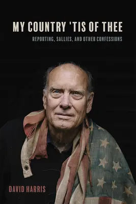 My Country 'Tis of Thee: Reporting, Sallies, and Other Confessions (Má vlast je tvoje: Reportáže, výsluhy a jiná vyznání) - My Country 'Tis of Thee: Reporting, Sallies, and Other Confessions