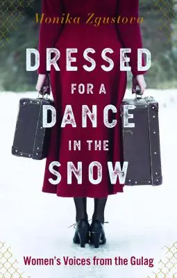 Oblečeni k tanci na sněhu: Hlasy žen z gulagu: šaty na sněhu a tanec v zimě - Dressed for a Dance in the Snow: Women's Voices from the Gulag