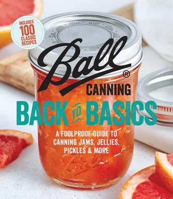 Ball Canning Back to Basics (Zpět k základům konzervování): Bílé knihy: Neotřelý průvodce konzervováním džemů, marmelád, nakládaných okurek a dalších produktů - Ball Canning Back to Basics: A Foolproof Guide to Canning Jams, Jellies, Pickles, and More
