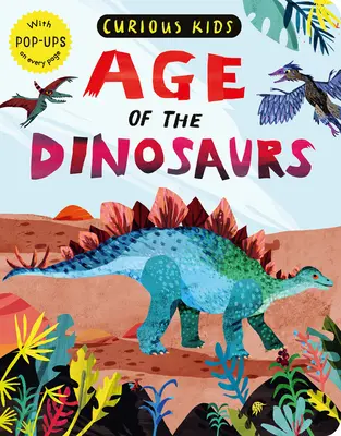 Zvídavé děti: Věk dinosaurů: s vyskakovacími okénky na každé stránce - Curious Kids: Age of the Dinosaurs: With Pop-Ups on Every Page