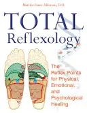 Celková reflexologie: Reflexní body pro tělesné, emocionální a psychické uzdravení. - Total Reflexology: The Reflex Points for Physical, Emotional, and Psychological Healing