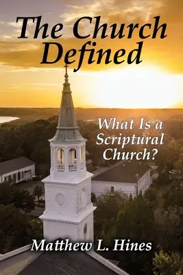 Církev definovaná: Co je církev podle Písma? - The Church Defined: What Is a Scriptural Church?