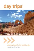 Jednodenní výlety ze Salt Lake City: Nápady na výlety pro místní cestovatele - Day Trips(r) from Salt Lake City: Getaway Ideas for the Local Traveler
