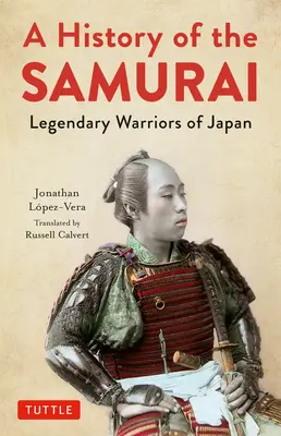 Dějiny samurajů: Legendární japonští válečníci: dějiny samurajů - A History of the Samurai: Legendary Warriors of Japan