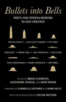 Bullets Into Bells: Básníci a občané reagují na násilí páchané střelnými zbraněmi - Bullets Into Bells: Poets & Citizens Respond to Gun Violence