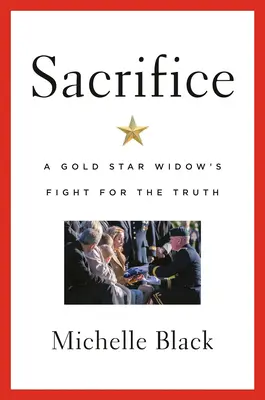 Oběť: Boj vdovy po zlaté hvězdě za pravdu - Sacrifice: A Gold Star Widow's Fight for the Truth