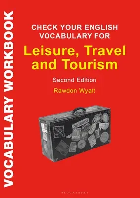 Check Your English Vocabulary for Leisure, Travel and Tourism: Vše, co potřebujete k vylepšení slovní zásoby. - Check Your English Vocabulary for Leisure, Travel and Tourism: All You Need to Improve Your Vocabulary