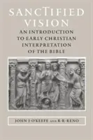 Posvěcená vize: Úvod do raně křesťanské interpretace Bible - Sanctified Vision: An Introduction to Early Christian Interpretation of the Bible