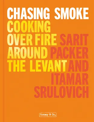 Honey & Co: Chasing Smoke: Vaření na ohni v Levantě - Honey & Co: Chasing Smoke: Cooking Over Fire Around the Levant