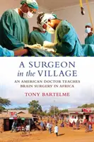 Chirurg na vesnici: Americký lékař učí v Africe mozkovou chirurgii: Vesnice v Africe: Americký lékař učí v Africe mozkovou chirurgii - A Surgeon in the Village: An American Doctor Teaches Brain Surgery in Africa
