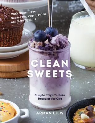 Čisté sladkosti: Jednoduché dezerty s vysokým obsahem bílkovin pro jednu osobu - Clean Sweets: Simple, High-Protein Desserts for One