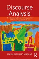 Analýza diskurzu: Otázky, které si analytici diskurzu kladou, a jak na ně odpovídají - Discourse Analysis: The Questions Discourse Analysts Ask and How They Answer Them