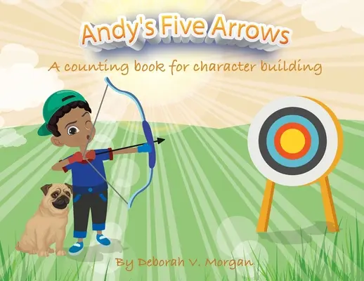 Andyho pět šípů: Jak si budovat charakter: kniha o počítání - Andy's Five Arrows: A counting book for character building
