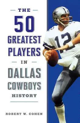 50 nejlepších hráčů v historii Dallas Cowboys - The 50 Greatest Players in Dallas Cowboys History