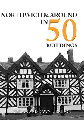 Northwich a okolí v 50 budovách - Northwich & Around in 50 Buildings