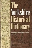 Yorkshirský historický slovník: [2 svazky]: Slovník slov z Yorkshiru, 1120-1900 [2 svazky]. - The Yorkshire Historical Dictionary: A Glossary of Yorkshire Words, 1120-C.1900 [2 Volume Set]