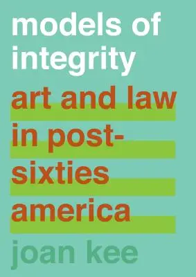 Modely bezúhonnosti: Umění a právo v Americe po šedesátých letech 20. století - Models of Integrity: Art and Law in Post-Sixties America