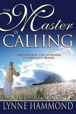 Mistr volá: Objevování zázraků modlitby vedené duchem - The Master Is Calling: Discovering the Wonders of Spirit-Led Prayer
