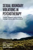 Porušování sexuálních hranic v psychoterapii: Tváří v tvář terapeutově indiskrétnosti, přestupkům a nevhodnému chování - Sexual Boundary Violations in Psychotherapy: Facing Therapist Indiscretions, Transgressions, and Misconduct