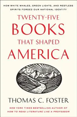 Dvacet pět knih, které utvářely Ameriku: Jak bílé velryby, zelená světla a neklidné duše formovaly naši národní identitu - Twenty-Five Books That Shaped America: How White Whales, Green Lights, and Restless Spirits Forged Our National Identity