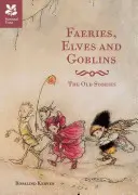 Víly, elfové a skřítci - Staré příběhy a pohádky - Faeries, Elves and Goblins - The Old Stories and fairy tales