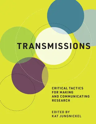 Transmissions (Převody): Kritické taktiky pro tvorbu a komunikaci výzkumu - Transmissions: Critical Tactics for Making and Communicating Research