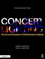 Koncertní osvětlení: Umění a podnikání v oblasti osvětlení zábavních podniků - Concert Lighting: The Art and Business of Entertainment Lighting