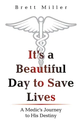 Je to krásný den na záchranu životů: Cesta zdravotníka za svým osudem je krásný den. - It's a Beautiful Day to Save Lives: A Medic's Journey to His Destiny