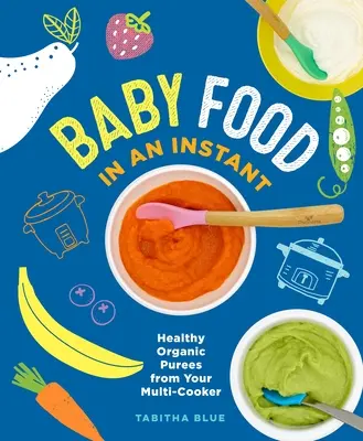 Dětská výživa za chvilku: Zdravé organické pyré z multifunkčního vařiče - Baby Food in an Instant: Healthy Organic Purees from Your Multi-Cooker
