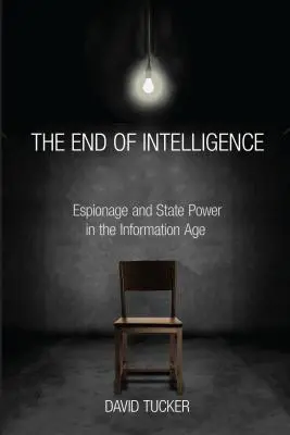 Konec zpravodajství: Špionáž a státní moc v informačním věku - The End of Intelligence: Espionage and State Power in the Information Age
