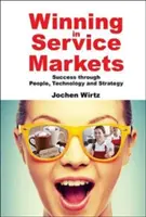 Vítězství na trzích služeb: Úspěch díky lidem, technologiím a strategii (1. vydání) - Winning in Service Markets: Success Through People, Technology and Strategy