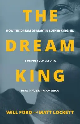 Král snů: Jak se plnil sen Martina Luthera Kinga ml. Kinga Luthera Kinga se naplňuje a léčí rasismus v Americe. - The Dream King: How the Dream of Martin Luther King, Jr. Is Being Fulfilled to Heal Racism in America