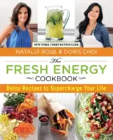 Kuchařka čerstvé energie: Detoxikační recepty, které vám dodají energii do života - Fresh Energy Cookbook: Detox Recipes to Supercharge Your Life