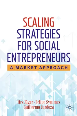 Strategie škálování pro sociální podnikatele: Tržní přístup - Scaling Strategies for Social Entrepreneurs: A Market Approach
