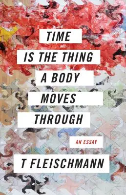 Čas je věc, kterou se pohybuje tělo - Time Is the Thing a Body Moves Through
