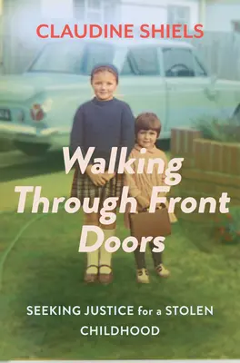 Procházení předními dveřmi: Hledání spravedlnosti za ukradené dětství - Walking Through Front Doors: Seeking Justice for a Stolen Childhood