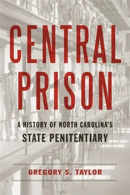 Ústřední vězení: Dějiny státní věznice v Severní Karolíně - Central Prison: A History of North Carolina's State Penitentiary