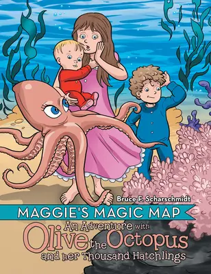 Maggiina kouzelná mapa: Dobrodružství s chobotnicí Olive a jejími tisíci vylíhlými mláďaty - Maggie's Magic Map: An Adventure with Olive the Octopus and Her Thousand Hatchlings
