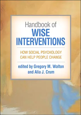 Příručka moudrých intervencí: Jak může sociální psychologie pomoci lidem změnit se - Handbook of Wise Interventions: How Social Psychology Can Help People Change