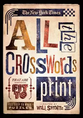 The New York Times Všechny křížovky, které se dají vytisknout: 150 snadných až těžkých hádanek - The New York Times All the Crosswords That Are Fit to Print: 150 Easy to Hard Puzzles