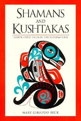 Šamani a kuštakové: Příběhy severního pobřeží o nadpřirozenu - Shamans and Kushtakas: North Coast Tales of the Supernatural