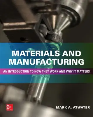 Materiály a výroba: Úvod do toho, jak fungují a proč na nich záleží - Materials and Manufacturing: An Introduction to How They Work and Why It Matters
