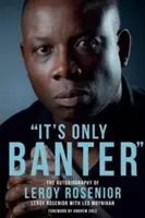 Je to jen žertování: Autobiografie Leroye Roseniora - It's Only Banter: The Autobiography of Leroy Rosenior