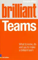 Brilantní týmy: Co vědět, dělat a říkat, abyste vytvořili brilantní tým? - Brilliant Teams: What to Know, Do and Say to Make a Brilliant Team