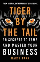Tygr za ocas: 99 tajemství, jak zkrotit a ovládnout své podnikání - Tiger by the Tail: 99 Secrets to Tame and Master Your Business