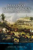 Marengo a Hohenlinden: Napoleonův vzestup k moci - Marengo and Hohenlinden: Napoleon's Rise to Power
